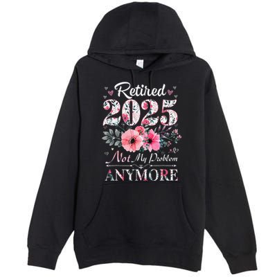 Retired 2025 Not My Problem Anymore Vintage Retirement 2024 Premium Pullover Hoodie