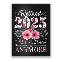 Retired 2025 Not My Problem Anymore Vintage Retirement 2024 Poster