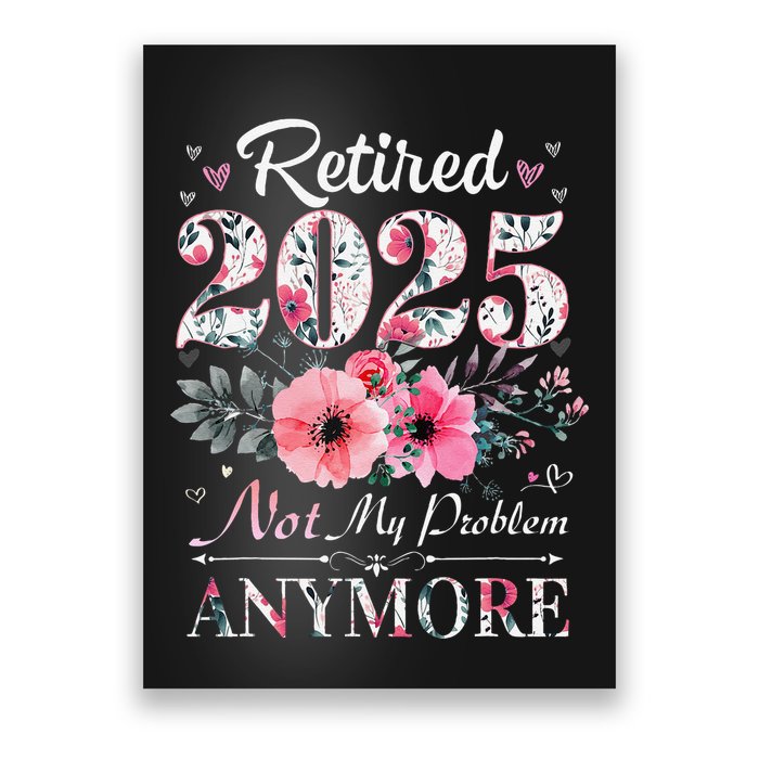 Retired 2025 Not My Problem Anymore Vintage Retirement 2024 Poster