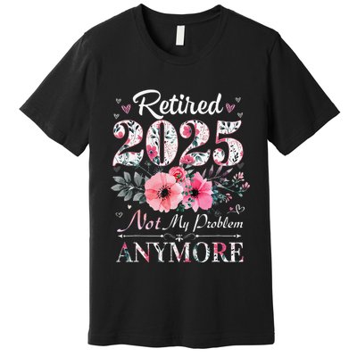 Retired 2025 Not My Problem Anymore Vintage Retirement 2024 Premium T-Shirt