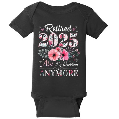 Retired 2025 Not My Problem Anymore Vintage Retirement 2024 Baby Bodysuit