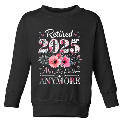 Retired 2025 Not My Problem Anymore Vintage Retirement 2024 Toddler Sweatshirt