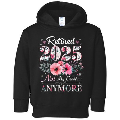 Retired 2025 Not My Problem Anymore Vintage Retirement 2024 Toddler Hoodie