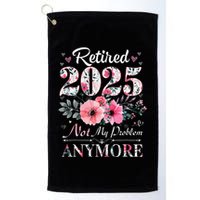 Retired 2025 Not My Problem Anymore Vintage Retirement 2024 Golf Towel