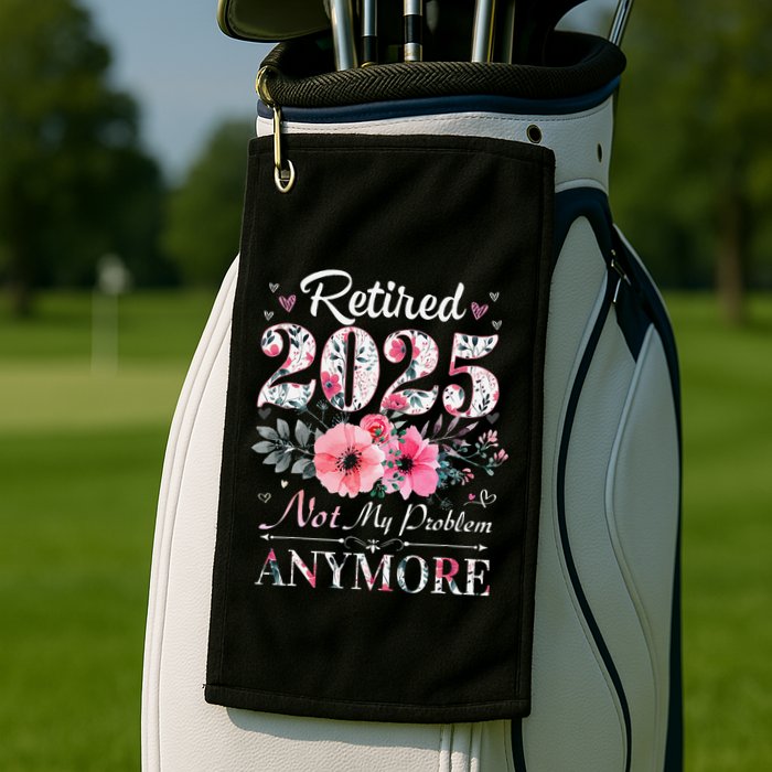 Retired 2025 Not My Problem Anymore Vintage Retirement 2024 Golf Towel