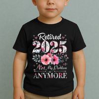 Retired 2025 Not My Problem Anymore Vintage Retirement 2024 Toddler T-Shirt