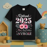 Retired 2025 Not My Problem Anymore Vintage Retirement 2024 Toddler T-Shirt