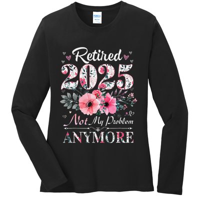 Retired 2025 Not My Problem Anymore Vintage Retirement 2024 Ladies Long Sleeve Shirt