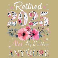 Retired 2025 Not My Problem Anymore Vintage Retirement 2024 T-Shirt