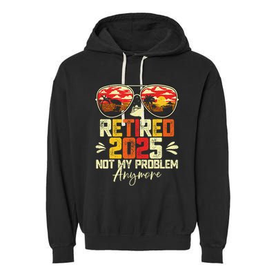 Retired 2025 Not My Problem Anymore Retirement Garment-Dyed Fleece Hoodie