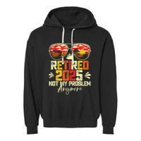 Retired 2025 Not My Problem Anymore Retirement Garment-Dyed Fleece Hoodie