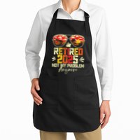 Retired 2025 Not My Problem Anymore Retirement Apron