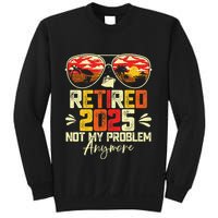 Retired 2025 Not My Problem Anymore Retirement Sweatshirt