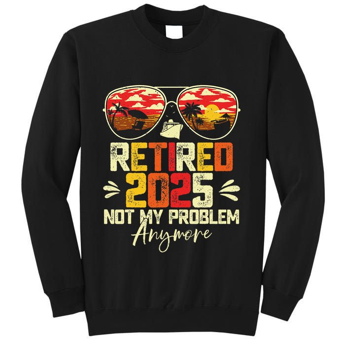 Retired 2025 Not My Problem Anymore Retirement Sweatshirt
