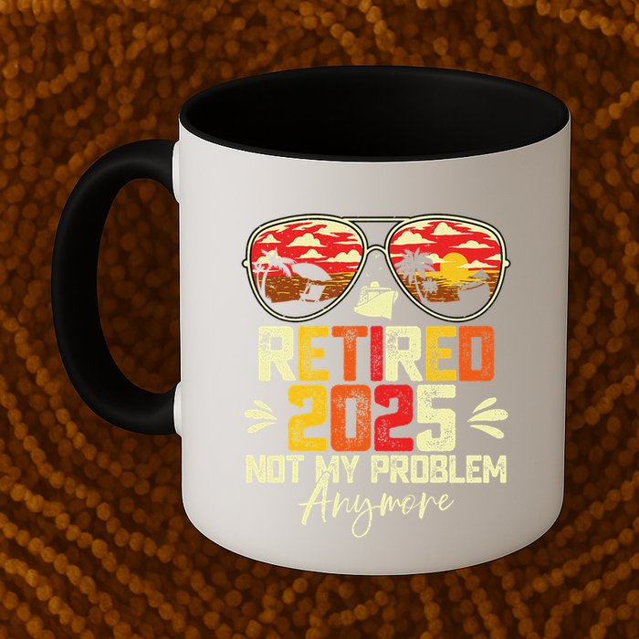 Retired 2025 Not My Problem Anymore Retirement Mug