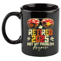 Retired 2025 Not My Problem Anymore Retirement 11oz C Handle Ceramic Mug