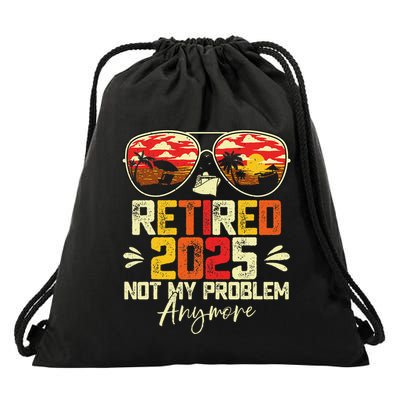 Retired 2025 Not My Problem Anymore Retirement Drawstring Bag