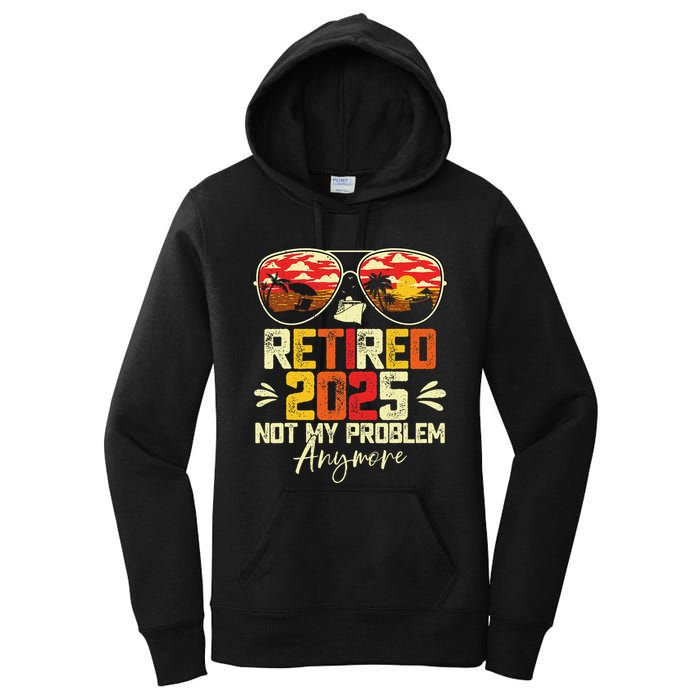 Retired 2025 Not My Problem Anymore Retirement Women's Pullover Hoodie
