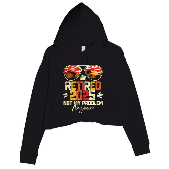 Retired 2025 Not My Problem Anymore Retirement Crop Fleece Hoodie