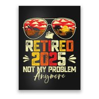 Retired 2025 Not My Problem Anymore Retirement Poster