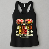 Retired 2025 Not My Problem Anymore Retirement Womens Tank Top