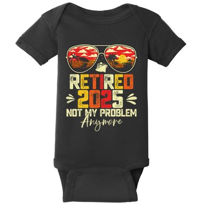 Retired 2025 Not My Problem Anymore Retirement Baby Bodysuit