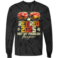 Retired 2025 Not My Problem Anymore Retirement Tie-Dye Long Sleeve Shirt