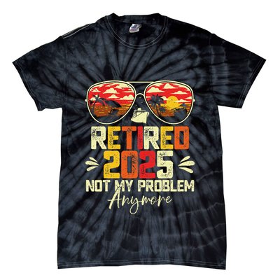 Retired 2025 Not My Problem Anymore Retirement Tie-Dye T-Shirt