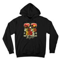 Retired 2025 Not My Problem Anymore Retirement Tall Hoodie