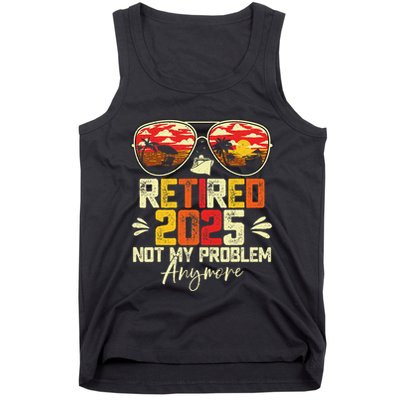 Retired 2025 Not My Problem Anymore Retirement Tank Top