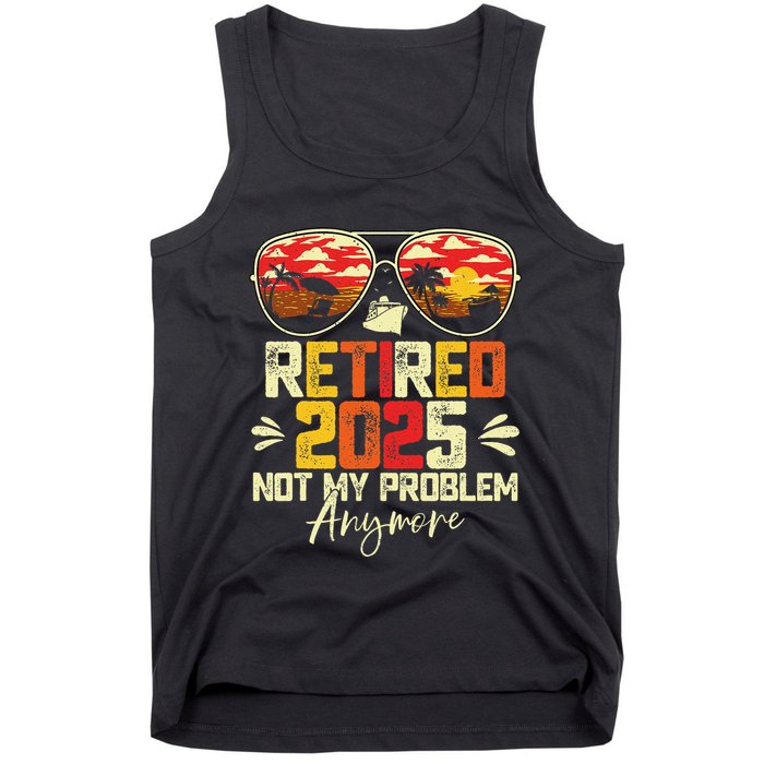 Retired 2025 Not My Problem Anymore Retirement Tank Top