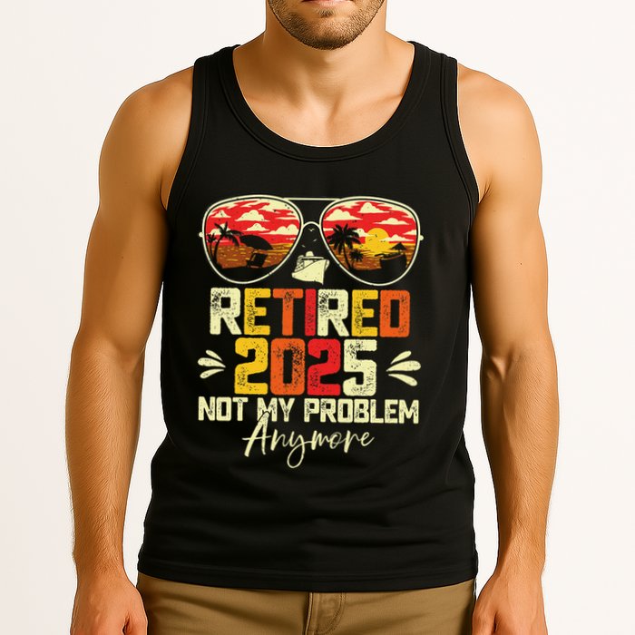 Retired 2025 Not My Problem Anymore Retirement Tank Top