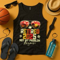 Retired 2025 Not My Problem Anymore Retirement Tank Top