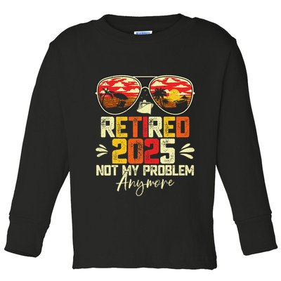 Retired 2025 Not My Problem Anymore Retirement Toddler Long Sleeve Shirt