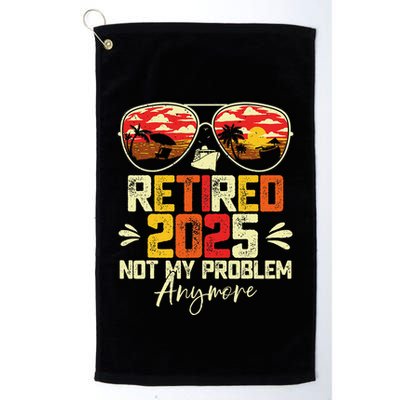 Retired 2025 Not My Problem Anymore Retirement Golf Towel