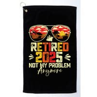 Retired 2025 Not My Problem Anymore Retirement Golf Towel