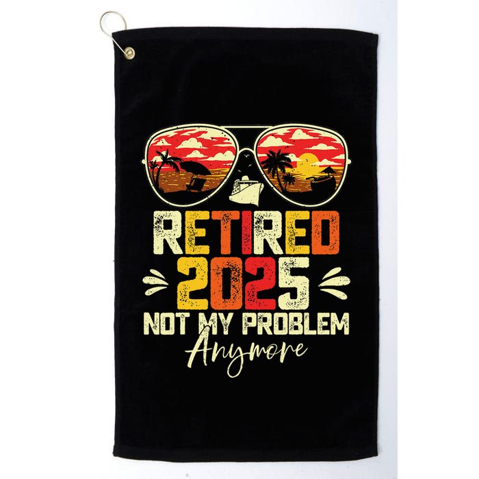 Retired 2025 Not My Problem Anymore Retirement Golf Towel