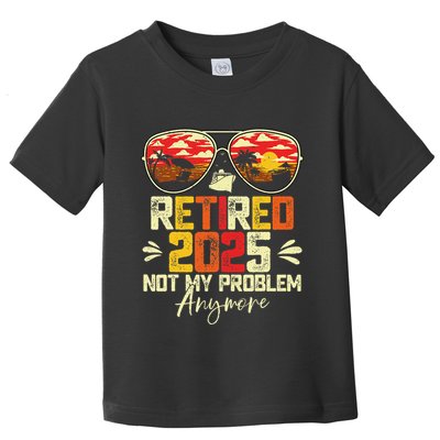 Retired 2025 Not My Problem Anymore Retirement Toddler T-Shirt