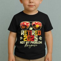 Retired 2025 Not My Problem Anymore Retirement Toddler T-Shirt