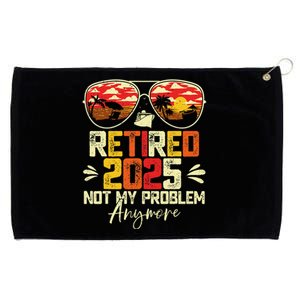 Retired 2025 Not My Problem Anymore Retirement Grommeted Golf Towel