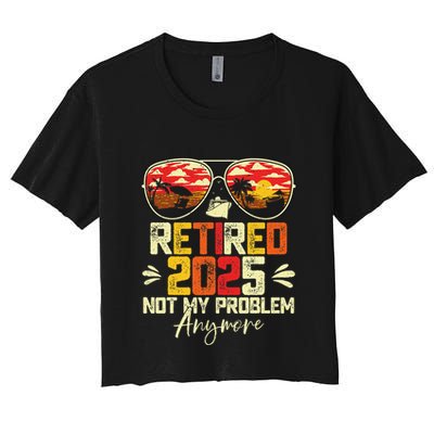 Retired 2025 Not My Problem Anymore Retirement Crop Top