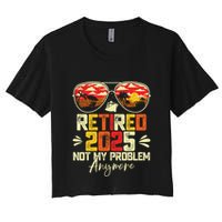 Retired 2025 Not My Problem Anymore Retirement Crop Top