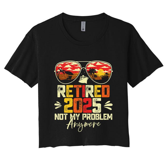 Retired 2025 Not My Problem Anymore Retirement Crop Top