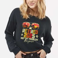 Retired 2025 Not My Problem Anymore Retirement Cropped Pullover Crew
