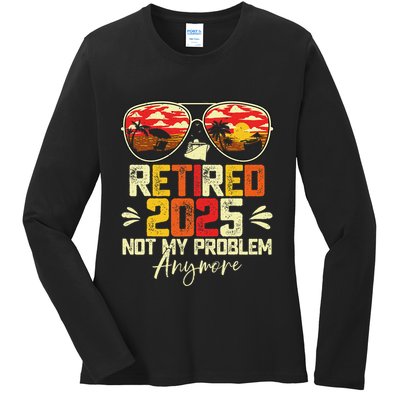 Retired 2025 Not My Problem Anymore Retirement Ladies Long Sleeve Shirt