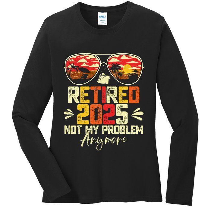 Retired 2025 Not My Problem Anymore Retirement Ladies Long Sleeve Shirt