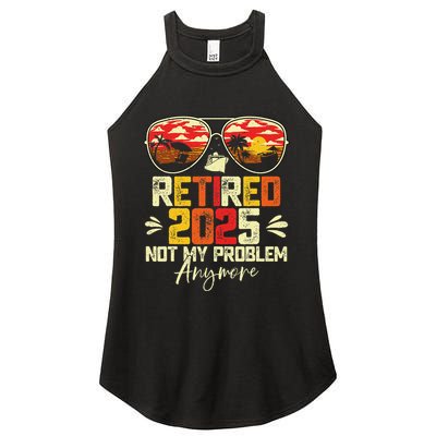 Retired 2025 Not My Problem Anymore Retirement Women's Perfect Tri Rocker Tank