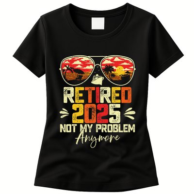 Retired 2025 Not My Problem Anymore Retirement Womens T-Shirt