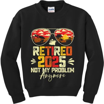 Retired 2025 Not My Problem Anymore Retirement Kids Sweatshirt