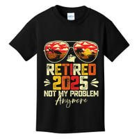 Retired 2025 Not My Problem Anymore Retirement Kids T-Shirt